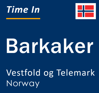 Current local time in Barkaker, Vestfold og Telemark, Norway