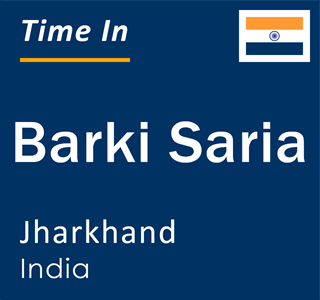 Current local time in Barki Saria, Jharkhand, India