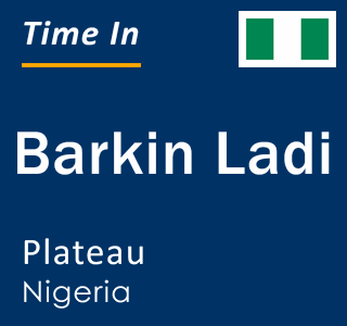 Current local time in Barkin Ladi, Plateau, Nigeria