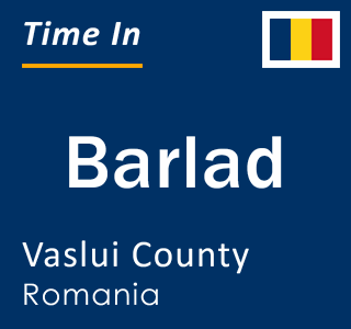 Current local time in Barlad, Vaslui County, Romania