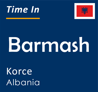 Current time in Barmash, Korce, Albania