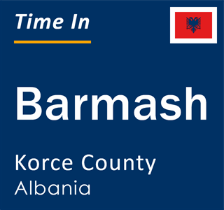 Current local time in Barmash, Korce County, Albania