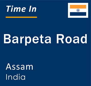 Current local time in Barpeta Road, Assam, India