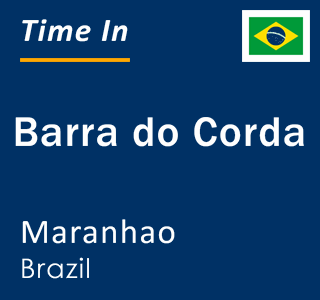 Current local time in Barra do Corda, Maranhao, Brazil