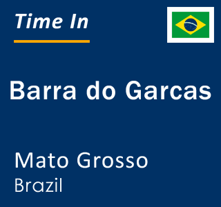 Current time in Barra do Garcas, Mato Grosso, Brazil