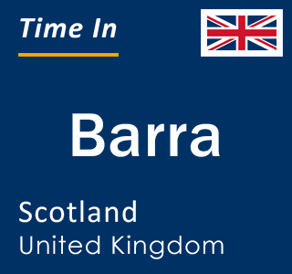 Current local time in Barra, Scotland, United Kingdom