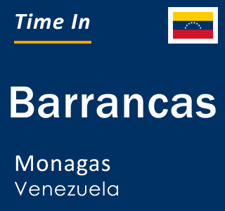 Current local time in Barrancas, Monagas, Venezuela