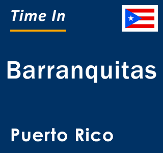 Current local time in Barranquitas, Puerto Rico