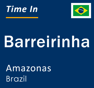 Current local time in Barreirinha, Amazonas, Brazil