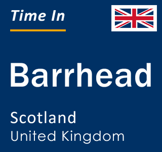 Current local time in Barrhead, Scotland, United Kingdom