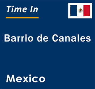 Current local time in Barrio de Canales, Mexico