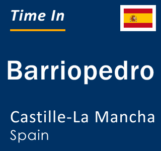 Current local time in Barriopedro, Castille-La Mancha, Spain