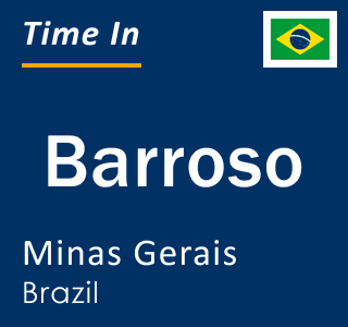 Current local time in Barroso, Minas Gerais, Brazil