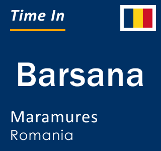 Current local time in Barsana, Maramures, Romania