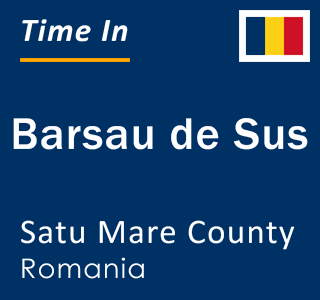 Current local time in Barsau de Sus, Satu Mare County, Romania