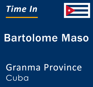 Current local time in Bartolome Maso, Granma Province, Cuba