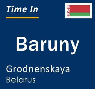 Current local time in Baruny, Grodnenskaya, Belarus