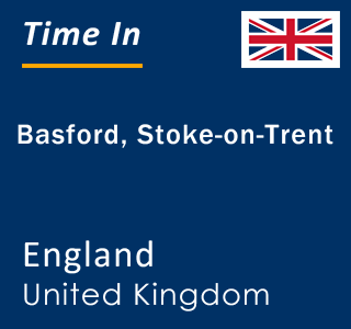 Current local time in Basford, Stoke-on-Trent, England, United Kingdom