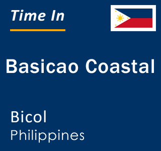 Current local time in Basicao Coastal, Bicol, Philippines