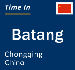 Current local time in Batang, Chongqing, China