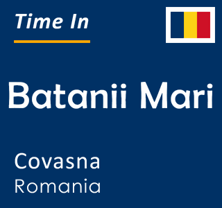 Current time in Batanii Mari, Covasna, Romania