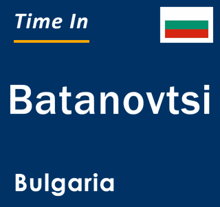 Current local time in Batanovtsi, Bulgaria