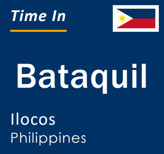 Current local time in Bataquil, Ilocos, Philippines