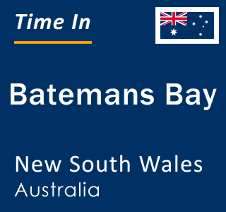 Current local time in Batemans Bay, New South Wales, Australia