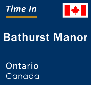 Current local time in Bathurst Manor, Ontario, Canada