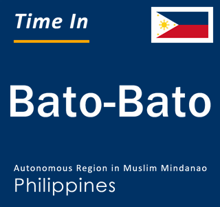 Current local time in Bato-Bato, Autonomous Region in Muslim Mindanao, Philippines