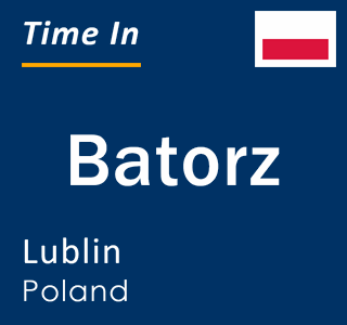 Current local time in Batorz, Lublin, Poland