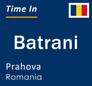 Current local time in Batrani, Prahova, Romania