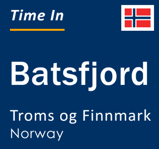 Current time in Batsfjord, Troms og Finnmark, Norway