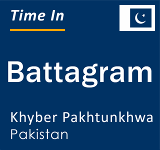 Current time in Battagram, Khyber Pakhtunkhwa, Pakistan