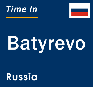 Current local time in Batyrevo, Russia