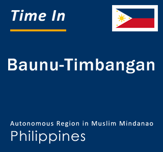 Current local time in Baunu-Timbangan, Autonomous Region in Muslim Mindanao, Philippines