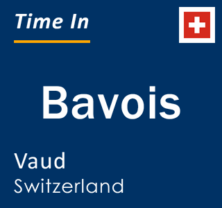Current local time in Bavois, Vaud, Switzerland