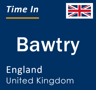 Current local time in Bawtry, England, United Kingdom