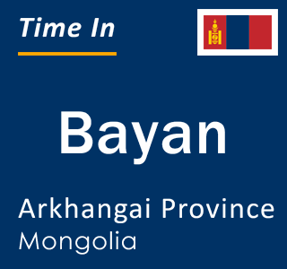 Current local time in Bayan, Arkhangai Province, Mongolia