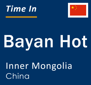 Current local time in Bayan Hot, Inner Mongolia, China