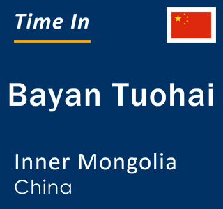 Current local time in Bayan Tuohai, Inner Mongolia, China
