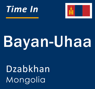 Current time in Bayan-Uhaa, Dzabkhan, Mongolia