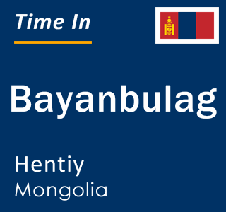 Current local time in Bayanbulag, Hentiy, Mongolia