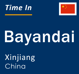 Current local time in Bayandai, Xinjiang, China