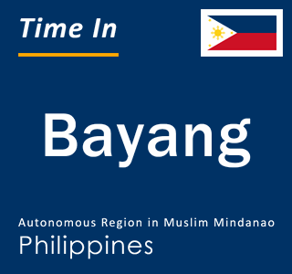 Current local time in Bayang, Autonomous Region in Muslim Mindanao, Philippines
