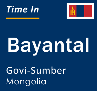 Current time in Bayantal, Govi-Sumber, Mongolia