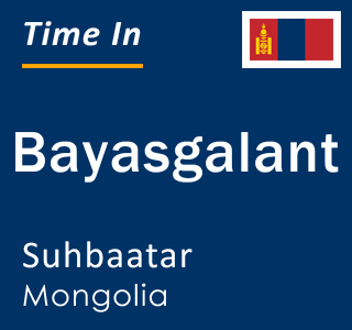 Current time in Bayasgalant, Suhbaatar, Mongolia