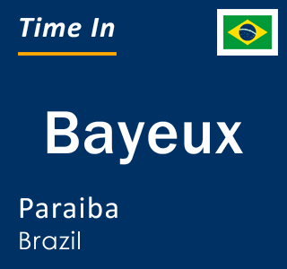 Current time in Bayeux, Paraiba, Brazil