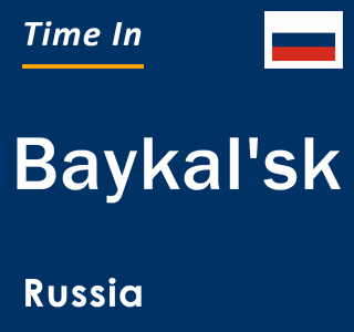 Current local time in Baykal'sk, Russia