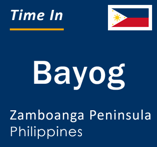 Current local time in Bayog, Zamboanga Peninsula, Philippines